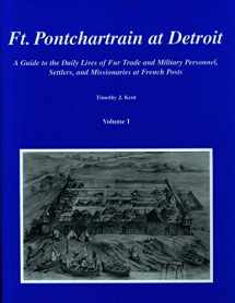 9780965723022-096572302X-Ft. Pontchartrain at Detroit: A Guide to the Daily Lives of Fur Trade and Military Personnel, Settlers, and Missionaries at French Posts