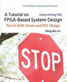 9781721530571-1721530576-A Tutorial on FPGA-Based System Design Using Verilog HDL: Intel/Altera Quartus Version: Part II: ASM Charts and RTL Design