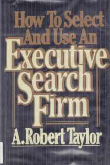 9780070629592-0070629595-How to Select and Use an Executive Search Firm