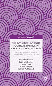 9781137322791-1137322799-The Invisible Hands of Political Parties in Presidential Elections: Party Activists and Political Aggregation from 2004 to 2012 (Palgrave Pivot)