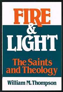9780809128914-0809128918-Fire and Light: The Saints and Theology on Consulting the Saints, Mystics, and Martyrs in Theology