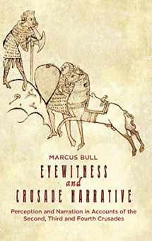 9781783273355-1783273356-Eyewitness and Crusade Narrative: Perception and Narration in Accounts of the Second, Third and Fourth Crusades (Crusading in Context, 1)