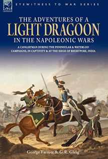 9781846770562-1846770564-The Adventures of a Light Dragoon in the Napoleonic Wars - A Cavalryman During the Peninsular & Waterloo Campaigns, in Captivity & at the Siege of Bhu