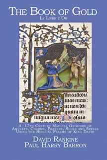 9781905297283-1905297289-The Book of Gold: A 17th Century Magical Grimoire of Amulets, Charms, Prayers, Sigils and Spells Using the Biblical Psalms of King David