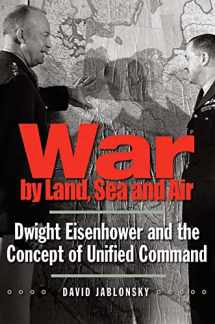 9780300171358-0300171358-War by Land, Sea, and Air: Dwight Eisenhower and the Concept of Unified Command (Yale Library of Military History)