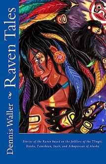 9781499180619-1499180616-Raven Tales: Stories of the Raven based on the folklore of the Tlingit, Haida, Tsimshian, Inuit, and Athapascan of Alaska
