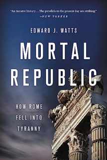 9781541646483-1541646487-Mortal Republic: How Rome Fell into Tyranny