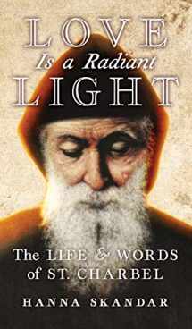 9781621384335-1621384330-Love is a Radiant Light: The Life & Words of Saint Charbel