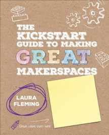 9781506392523-1506392520-The Kickstart Guide to Making GREAT Makerspaces (Corwin Teaching Essentials)