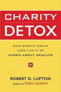 9780062307262-0062307266-Charity Detox: What Charity Would Look Like If We Cared About Results
