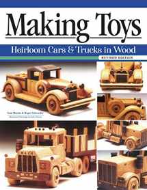 9781497101166-1497101166-Making Toys, Revised Edition: Heirloom Cars and Trucks in Wood (Fox Chapel Publishing) Complete Guide with a Step-by-Step Peterbilt Project and Detailed Plans for a Ford Model A, 1932 Buick, and More