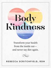 9780761187295-0761187294-Body Kindness: Transform Your Health from the Inside Out--and Never Say Diet Again