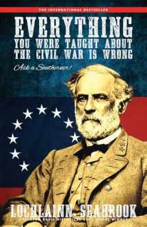 9780982770078-0982770073-Everything You Were Taught about the Civil War Is Wrong, Ask a Southerner!