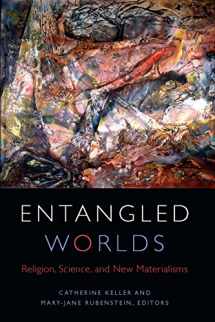 9780823276219-082327621X-Entangled Worlds: Religion, Science, and New Materialisms (Transdisciplinary Theological Colloquia)