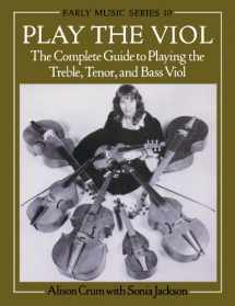 9780198163114-0198163118-Play the Viol: The Complete Guide to Playing the Treble, Tenor, and Bass Viol (Early Music Series)