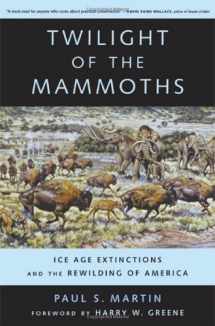 9780520231412-0520231414-Twilight of the Mammoths: Ice Age Extinctions and the Rewilding of America (Organisms and Environments)