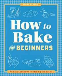 9781646110070-1646110072-How to Bake for Beginners: An Easy Cookbook for Baking the Basics (How to Cook)