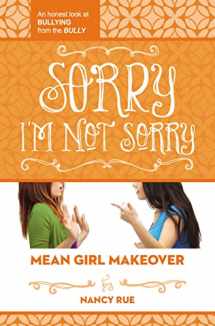 9781400323722-140032372X-Sorry I'm Not Sorry: An Honest Look at Bullying from the Bully (Mean Girl Makeover)