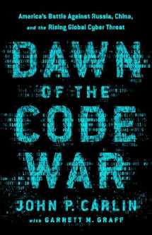 9781541773844-1541773845-Dawn of the Code War: America's Battle Against Russia, China, and the Rising Global Cyber Threat