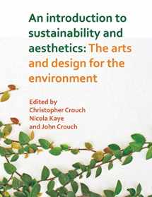 9781627345255-1627345256-An Introduction to Sustainability and Aesthetics: The Arts and Design for the Environment