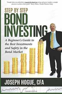 9780997111217-0997111216-Step by Step Bond Investing: A Beginner's Guide to the Best Investments and Safety in the Bond Market (Step by Step Investing)