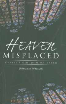 9781591280514-1591280516-Heaven Misplaced: Christ's Kingdom on Earth