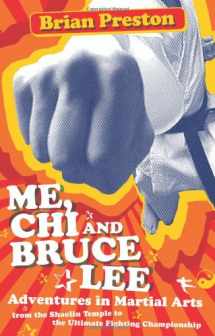 9781583942680-1583942688-Me, Chi, and Bruce Lee: Adventures in Martial Arts from the Shaolin Temple to the Ultimate Fighting Championship