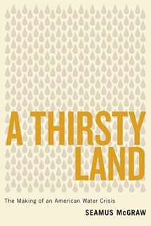 9781477310311-1477310312-A Thirsty Land: The Making of an American Water Crisis (Peter T. Flawn Series in Natural Resource, 9)