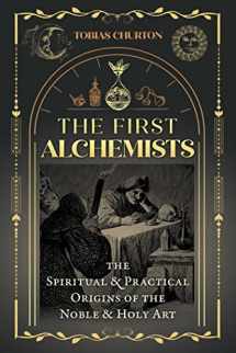 9781644116838-1644116839-The First Alchemists: The Spiritual and Practical Origins of the Noble and Holy Art