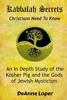 9781095680001-1095680005-Kabbalah Secrets Christians Need to Know: An In Depth Study of the Kosher Pig and the Gods of Jewish Mysticism