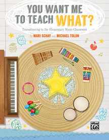 9781470615604-1470615606-You Want Me to Teach What?: Transitioning to the Elementary Music Classroom
