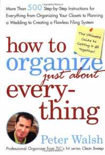 9780743254946-0743254945-How to Organize (Just About) Everything: More Than 500 Step-by-Step Instructions for Everything from Organizing Your Closets to Planning a Wedding to Creating a Flawless Filing System