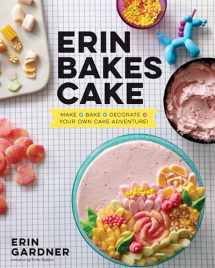 9781623368364-1623368367-Erin Bakes Cake: Make + Bake + Decorate = Your Own Cake Adventure!: A Baking Book