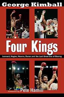 9781590132388-1590132386-Four Kings: Leonard, Hagler, Hearns, Duran and the Last Great Era of Boxing