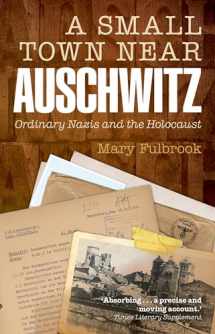 9780199679256-0199679258-A Small Town Near Auschwitz: Ordinary Nazis and the Holocaust