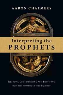 9780830824687-0830824685-Interpreting the Prophets: Reading, Understanding and Preaching from the Worlds of the Prophets