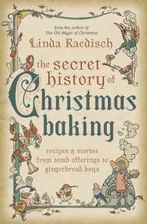 9780738772356-0738772356-The Secret History of Christmas Baking: Recipes & Stories from Tomb Offerings to Gingerbread Boys