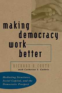 9780807824887-0807824887-Making Democracy Work Better: Mediating Structures, Social Capital, and the Democratic Prospect