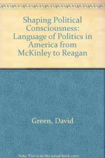 9780801420290-0801420296-Shaping Political Consciousness: The Language of Politics in America from McKinley to Reagan