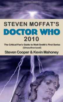 9780953317295-0953317293-Steven Moffat's Doctor Who 2010: The Critical Fan's Guide to Matt Smith's First Series (Unauthorized)
