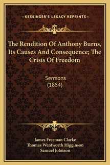 9781169220652-1169220657-The Rendition Of Anthony Burns, Its Causes And Consequence; The Crisis Of Freedom: Sermons (1854)