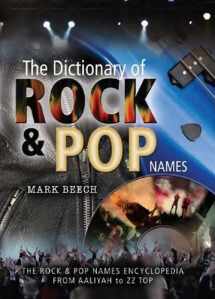 9781844158072-1844158071-Dictionary of Rock and Pop Names: Why Were They Called That? From Aaliyah to ZZ Top