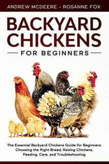 9781708091729-1708091726-Backyard Chickens for Beginners: The New Complete Backyard Chickens Book for Beginners: Choosing the Right Breed, Raising Chickens, Feeding, Care, and Troubleshooting (Farming Books)