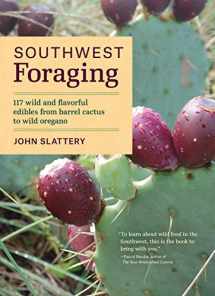 9781604696509-1604696508-Southwest Foraging: 117 Wild and Flavorful Edibles from Barrel Cactus to Wild Oregano (Regional Foraging Series)
