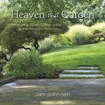 9780985562298-0985562293-Heaven is a Garden: Designing Serene Spaces for Inspiration and Reflection