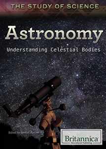 9781622754069-1622754069-Astronomy: Understanding Celestial Bodies (The Study of Science, 5)