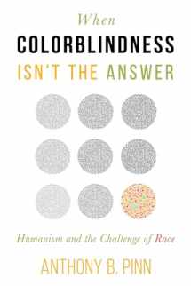 9781634311229-1634311221-When Colorblindness Isn't the Answer: Humanism and the Challenge of Race (Humanism in Practice)