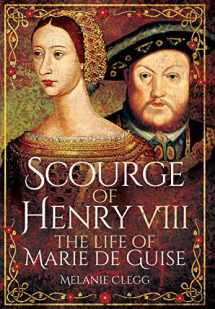 9781473848382-1473848385-Scourge of Henry VIII: The Life of Marie de Guise