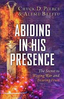 9780800772437-0800772431-Abiding in His Presence: The Secret to Waging War and Bearing Fruit