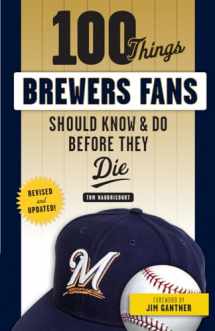 9781629375465-1629375462-100 Things Brewers Fans Should Know & Do Before They Die (100 Things...Fans Should Know)